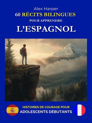 cover image of 60 Récits Bilingues pour Apprendre l'Espagnol--Histoires de Courage pour Adolescents Débutants